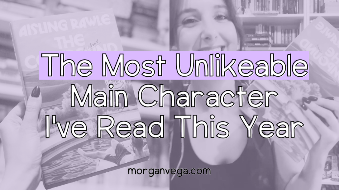 The Most Unlikeable Main Character I've Read This Year